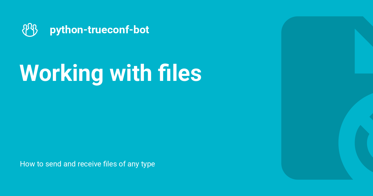 Working with files - python-trueconf-bot